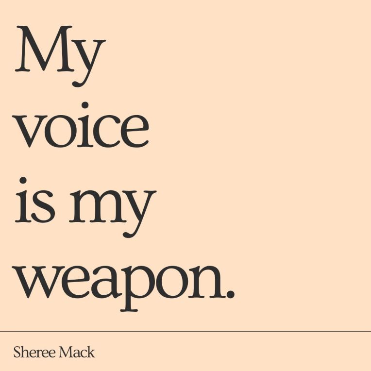 My Voice is My Weapon.